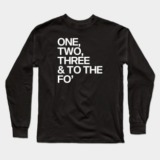 One, Two, Three & To The Fo' Long Sleeve T-Shirt